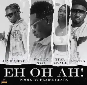 Jaybreeze - Eh Oh Ah ft. Wande Coal, Tiwa Savage & Mystro